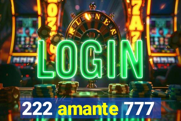 222 amante 777